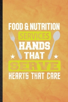 Food Nutrition Services Hands That Serve Hearts That Care: Funny Blank Lined Dietitian Nutritionist Notebook/ Journal, Graduation Appreciation ... Souvenir Gag Gift, Superb Graphic 110 Pages