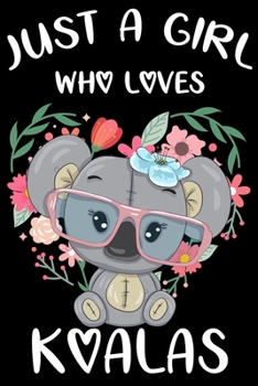 Just a Girl Who Loves Koalas : Blank Lined Notebook Journal, Cute Lined Journal for Women, Girls and Kids - Gift for Koala Lovers 120p 6 X 9 Inch