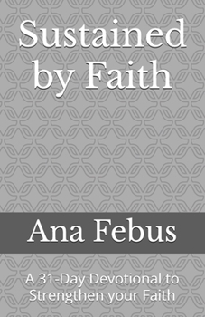 Paperback Sustained by Faith: A 31-Day Devotional to Strengthen your Faith Book