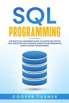 Paperback SQL Programming: The practical guide to master SQL step by step. Discover how manage computer programming using coding for beginners. Book
