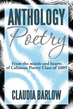 Paperback Anthology of Poetry: From the Minds and Hearts of Calimesa Poetry Class of 2009 Book