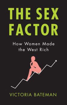 Paperback The Sex Factor: How Women Made the West Rich Book