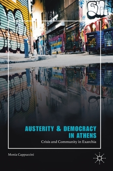 Hardcover Austerity & Democracy in Athens: Crisis and Community in Exarchia Book