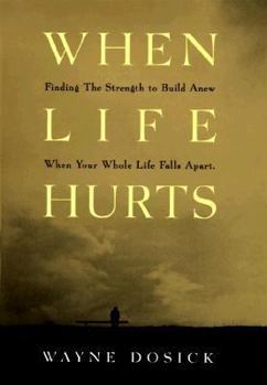 Hardcover When Life Hurts: Finding the Strength to Build Anew When Your Whole Life Falls Apart Book