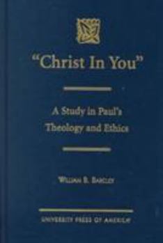 Hardcover Christ in You: A Study in Paul's Theology and Ethics Book