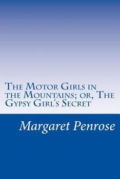 The Motor Girls in the Mountains; or, The Gypsy Girl's Secret - Book #10 of the Motor Girls