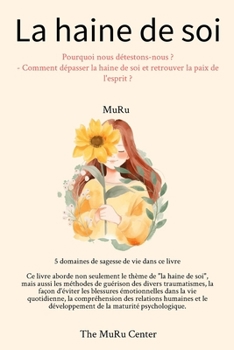 La haine de soi: Pourquoi nous détestons-nous ? - Comment dépasser la haine de soi et retrouver la paix de l'esprit ? (French Edition)