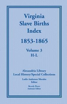 Paperback Virginia Slave Births Index, 1853-1865, Volume 3, H-L Book