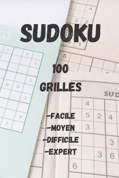 Sudoku 100 grilles: Facile, moyen, difficile, expert, sudoku pour adultes