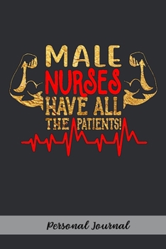 Paperback Male Nurses Have All the Patients!: Gift Notebook Journal for Male Nurses, RNs, LPNs, NPs and Nurse Practitioners Book