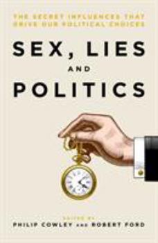 Paperback Sex, Lies and Politics: The Secret Influences That Drive Our Political Choices Book