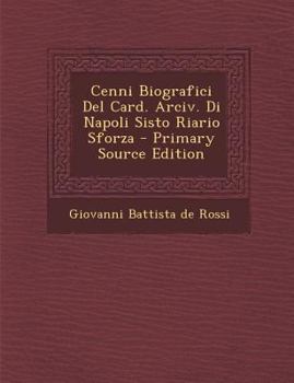 Cenni Biografici Del Card. Arciv. Di Napoli Sisto Riario Sforza