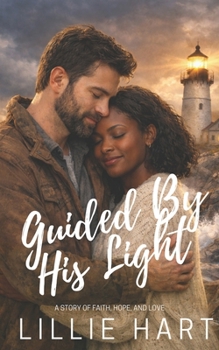 Guided By His Light An Inspirational Christian Romance: A Story of Faith, Hope, and Love (Love and Grace Inspirational Interracial BWWM Christian Romance Series)