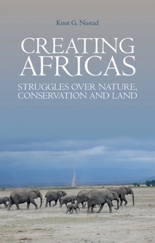 Paperback Creating Africas: Struggles Over Nature, Conservation and Land Book