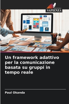 Un framework adattivo per la comunicazione basata su gruppi in tempo reale (Italian Edition)
