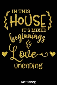 Paperback In this house its mixed beginnings adn love unending Notebook: Blank Composition Book, family journal, Notebook for family: Lined Notebook / Journal G Book