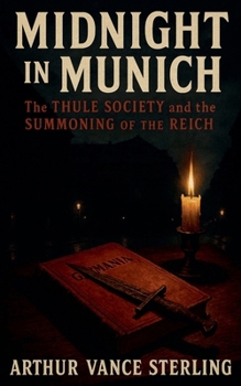 Midnight in Munich: The Thule Society and the Summoning of the Reich