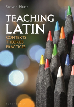 Hardcover Teaching Latin: Contexts, Theories, Practices Book