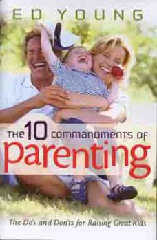 Hardcover The Ten Commandments of Parenting: The Dos and Donts for Raising Great Kids Book