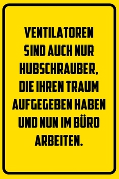 Ventilatoren sind auch nur Hubschrauber, die ihren Traum aufgegeben haben und nun im Büro arbeiten.: Terminplaner 2020 mit lustigem Spruch  - Geschenk ... Wochenplaner, Jah (German Edition)
