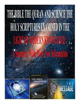 Paperback The Bible the Quran and Science the Holy Scriptures Examined in the Light of Modern Knowledge: A Summery With More New Information Book