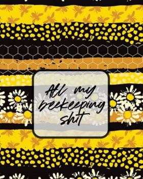 Paperback All My Beekeeping Shit: A Beekeeping Log Book