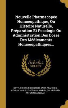 Hardcover Nouvelle Pharmacopée Homoeopathique, Ou Histoire Naturelle, Préparation Et Posologie Ou Administration Des Doses Des Médicaments Homoeopathiques... [French] Book