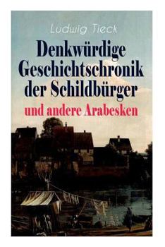 Denkwürdige Geschichtschronik der Schildbürger Und Andere Arabesken