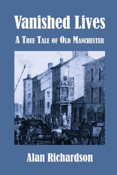 Paperback Vanished Lives: A True Tale of Old Manchester Book