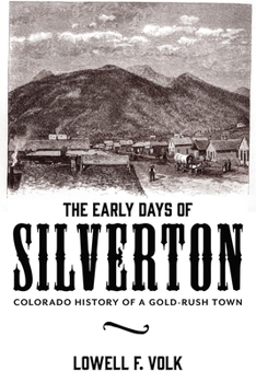 The Early Days of Silverton: Colorado History of a Gold-Rush Town