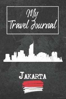 My Travel Journal Jakarta: 6x9 Travel Notebook or Diary with prompts, Checklists and Bucketlists perfect gift for your Trip to Jakarta (Indonesia) for every Traveler