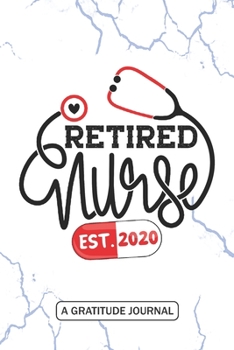 Paperback Retired Nurse 2020 - A Gratitude Journal: Beautiful Gratitude Journal for All Retired Nurse, not my problem anymore - Funny Registered Nurse Retiremen Book