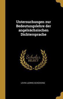 Untersuchungen Zur Bedeutungslehre Der Angels�chsischen Dichtersprache (Classic Reprint)