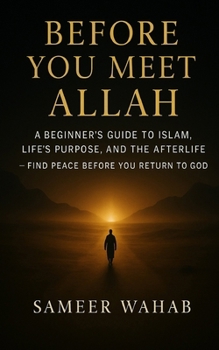 Paperback Before You Meet Allah: A Beginner's Guide to Islam, Life's Purpose, and the Afterlife - Find Peace Before You Return to God Book