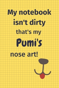 My Notebook Isn't Dirty That's My Pumi's Nose Art: For Pumi Dog Fans