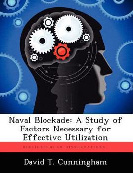 Paperback Naval Blockade: A Study of Factors Necessary for Effective Utilization Book