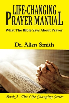 Paperback Life-ChangIng Prayer Manual: What The Bible Says About Prayer Book