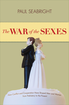 Hardcover The War of the Sexes: How Conflict and Cooperation Have Shaped Men and Women from Prehistory to the Present Book