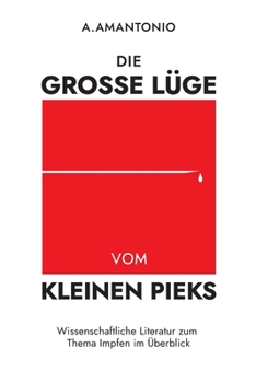 Paperback Die große Lüge vom kleinen Pieks: Wissenschaftliche Literatur zum Thema Impfen im Überblick [German] Book