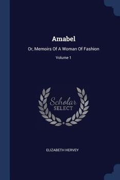 Paperback Amabel: Or, Memoirs Of A Woman Of Fashion; Volume 1 Book