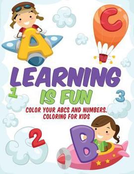 Paperback Learning is Fun - Kids Coloring Book: Color Your ABCs and Numbers. Coloring for Kids Book