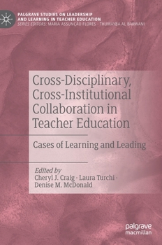 Hardcover Cross-Disciplinary, Cross-Institutional Collaboration in Teacher Education: Cases of Learning and Leading Book