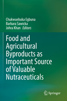 Paperback Food and Agricultural Byproducts as Important Source of Valuable Nutraceuticals Book