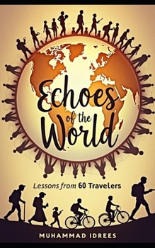 Paperback Echoes of the World: Lessons from 60 Travelers: "Inspiring Journeys of Courage, Connection, and Discovery" Book