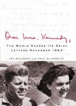 Hardcover Dear Mrs. Kennedy: The World Shares Its Grief, Letters November 1963 Book