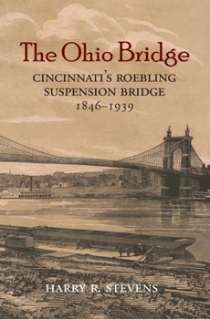 Paperback The Ohio Bridge: Cincinnati's Roebling Suspension Bridge, 1846-1939 Book