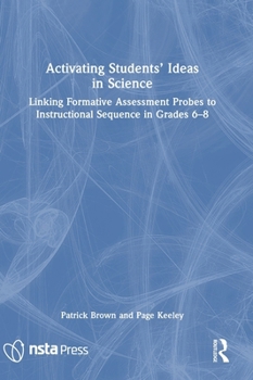 Activating Students' Ideas in Science: Linking Formative Assessment Probes to Instructional Sequence in Grades 6–8