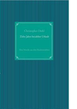 Paperback Zehn Jahre bezahlter Urlaub: Eine Novelle aus dem Studentenleben [German] Book