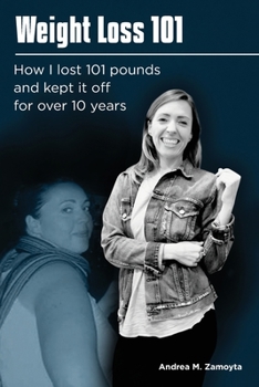 Paperback Weight Loss 101: How I lost 101 pounds and kept it off for over 10 years Book