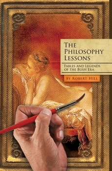 Paperback The Philosophy Lessons: Satires from the Bush Era: Fables and Legends from the Bush Era Book
